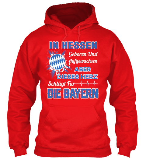 In Hessen Geboren Und Aufgewachsen Aber Dieses Herz Sehlagl Fir Die Bayern Fire Red T-Shirt Front