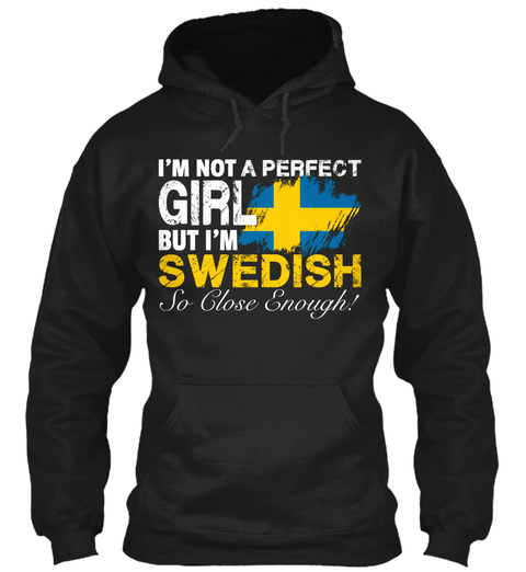 I'm Not A Perfect Girl But I'm Swedish So Close Enough Black T-Shirt Front
