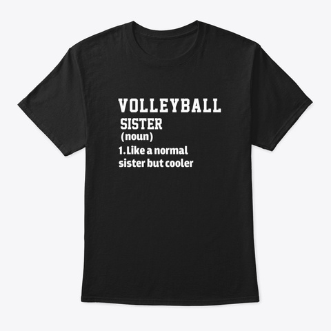 Volleyball Sister Noun Like A Normal Sis Black T-Shirt Front
