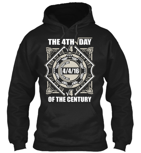 The 4 Th Day 4 The 4 Th Square Root Day 4/4/16 4 Of The Century Black T-Shirt Front