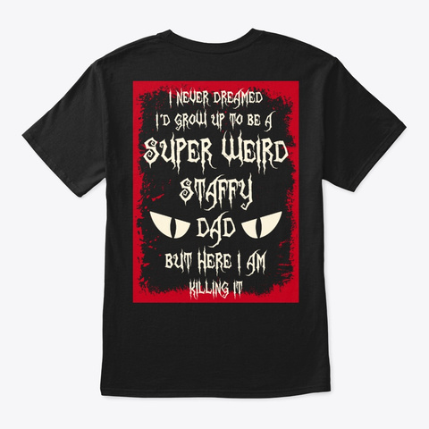 Super Weird Staffy Dad Shirt Black T-Shirt Back