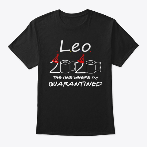 Leo My Birthday Quarantined Tshirt Black T-Shirt Front