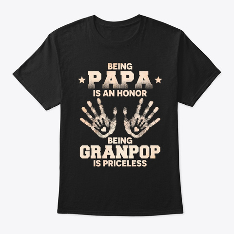 Being Papa Is An Honor Being Granpop Black T-Shirt Front