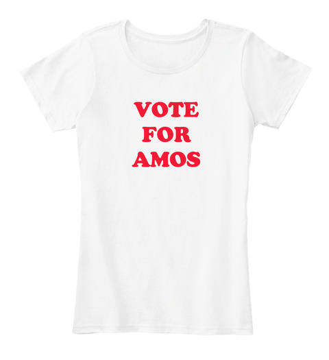 Vote For Amos White T-Shirt Front