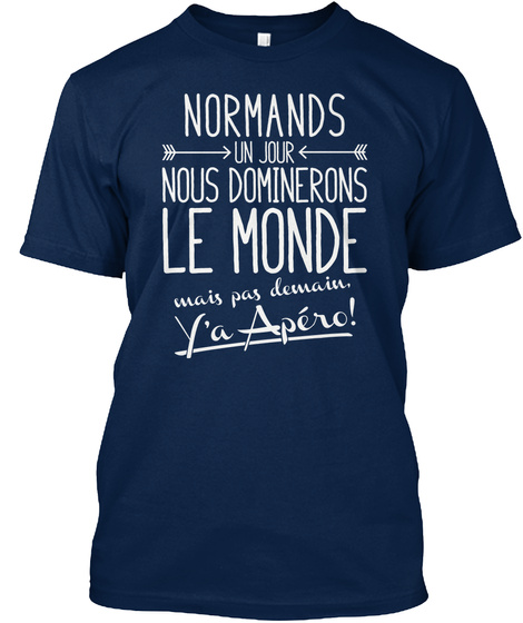 Normands Un Jour Nous Dominerons Le Monde Mais Pas Domain Ya Apero Navy T-Shirt Front
