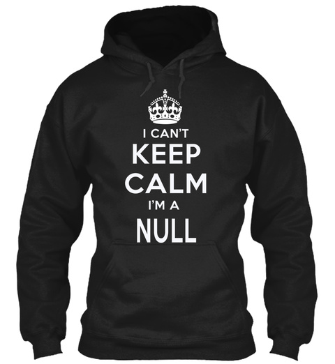 I Can't Keep Calm I'm A Null Black T-Shirt Front