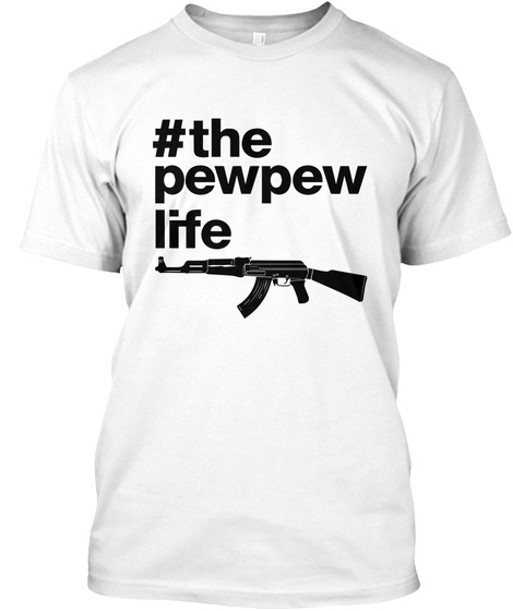 Thepewpewlife Gun White T-Shirt Front