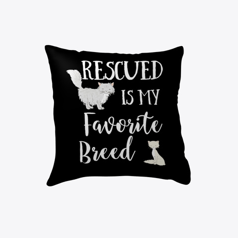 Cat Rescued Is My Favorite Breed Pillow Black T-Shirt Front