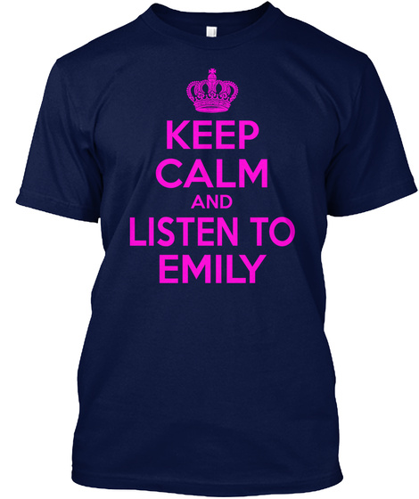 Keep Calm And Listen To Emily Navy T-Shirt Front