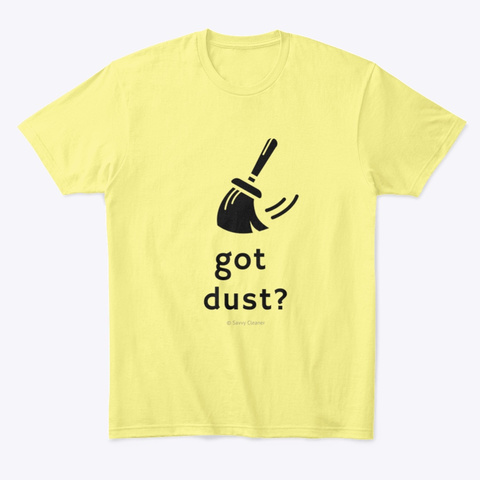Got Dust? Lemon Yellow  T-Shirt Front
