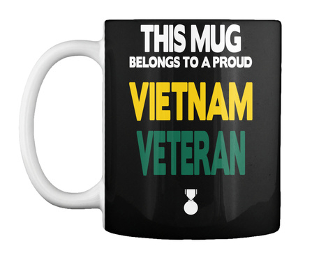This Mug Belongs To A Proud Vietnam Veteran Black T-Shirt Front
