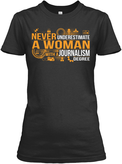 Never Underestimate A Woman With A Journalism Degree  Black T-Shirt Front
