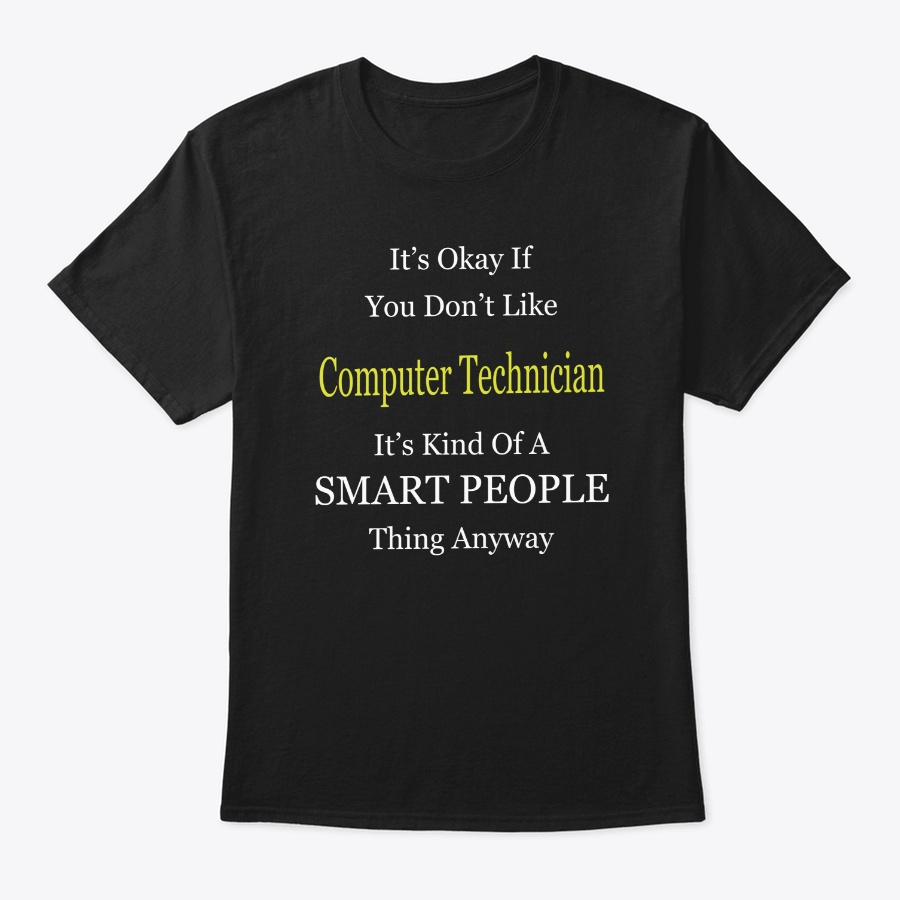 Its Ok If You Dont Like Computer-Techn Unisex Tshirt