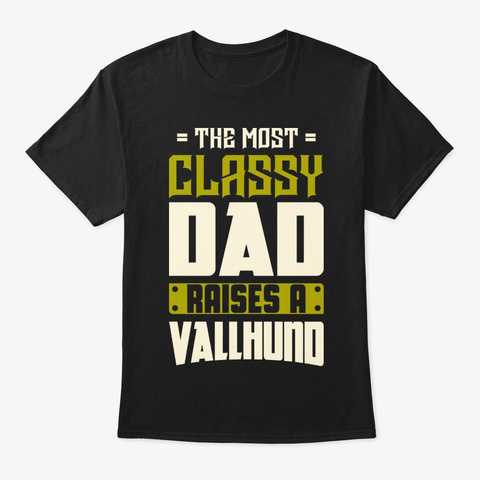 Classy Vallhund Dad Shirt Black T-Shirt Front