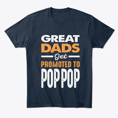 Grea Dads Get Promoted To Pop Pop New Navy T-Shirt Front