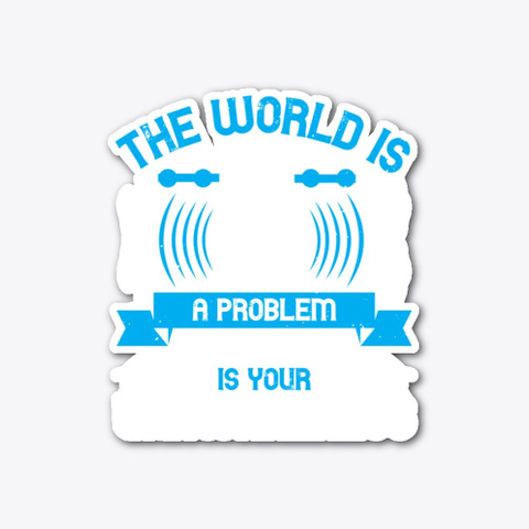 The World Is Not A Problem Standard T-Shirt Front