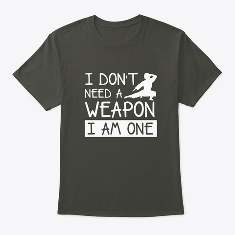 Dont Need Weapon One Karate Martial Arts Smoke Gray T-Shirt Front