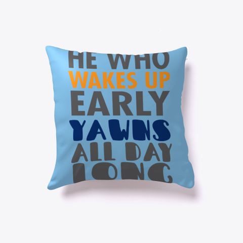 He Who Wakes Up Early Pillow Light Blue T-Shirt Front