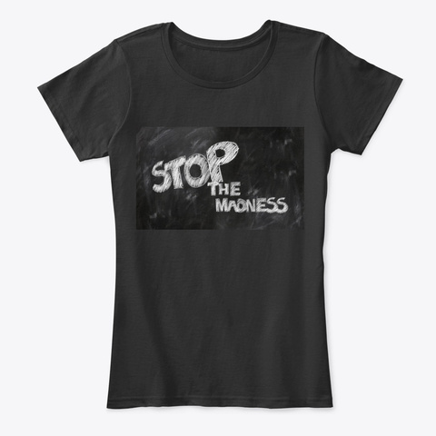 Printed T Shirt Stop The Madness. Black T-Shirt Front