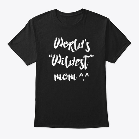 Wildest Mom Shirt Black T-Shirt Front