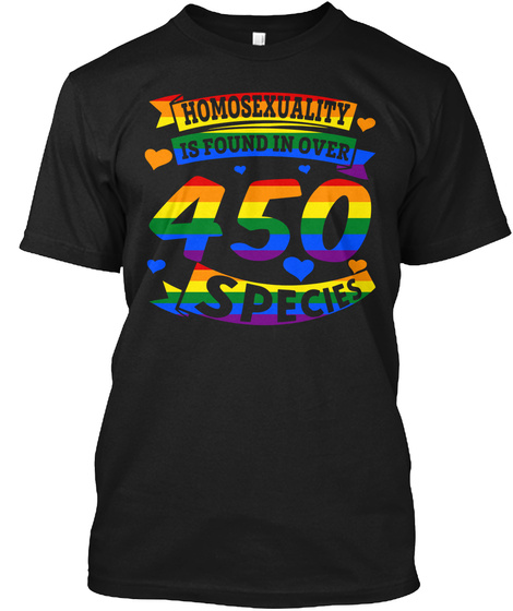 Homosexuality Is Found In Over 450 Species Black T-Shirt Front