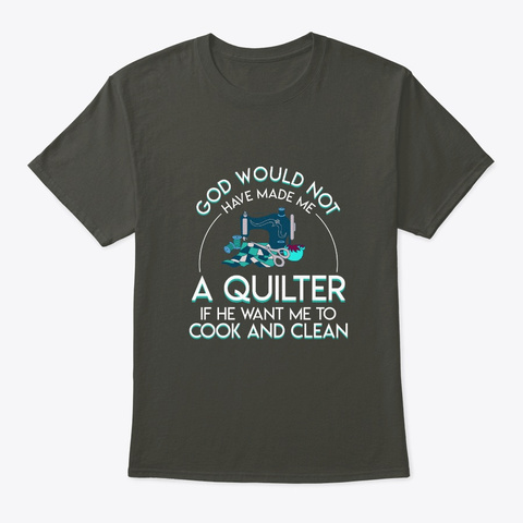 God Not Have Made Quilter Funny Quilting Smoke Gray Maglietta Front