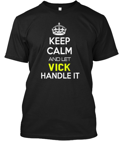 Keep Calm And Let Vick Handle It Black T-Shirt Front