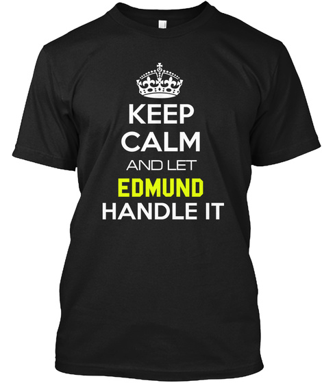 Keep Calm And Let Edmund Handle It Black T-Shirt Front