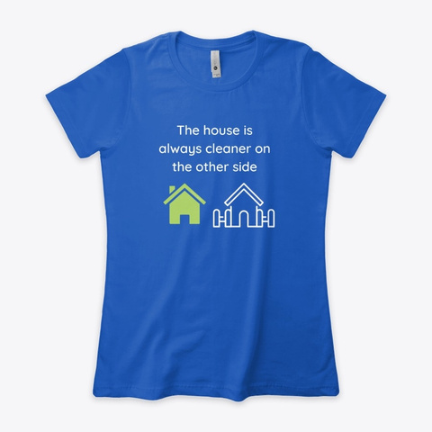 House Is Always Cleaner Housekeeping Royal T-Shirt Front