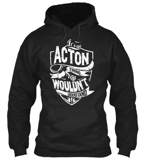 It's An Acton Thing You Wouldn't Understand Black T-Shirt Front