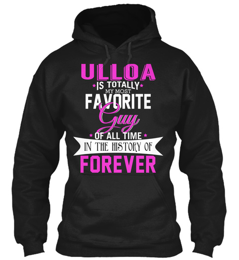 Ulloa Is Totally My Most Favorite Guy. Customizable Name  Black T-Shirt Front