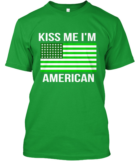 Kiss Me I'm American Kelly Green T-Shirt Front