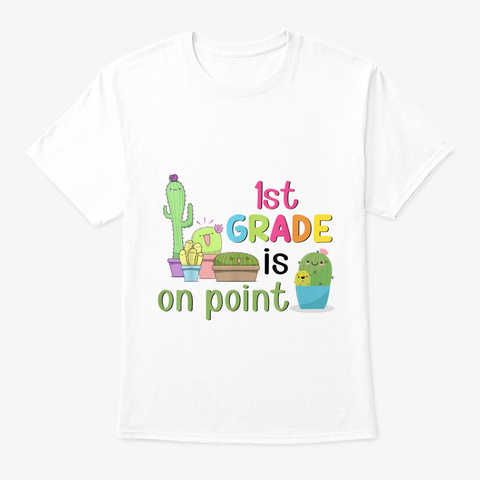 Funny 1 St Grade Is On Point Cactus Tshir White T-Shirt Front