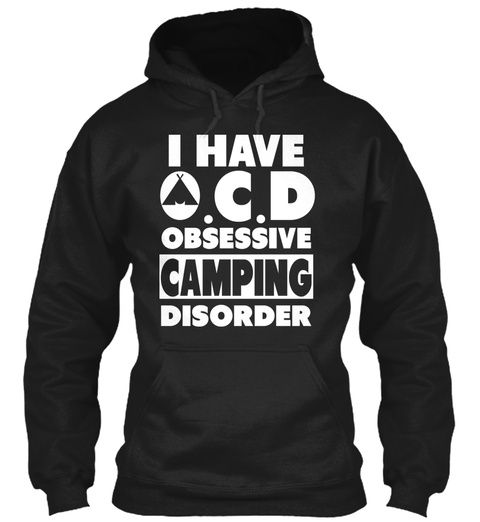 I Have Ocd Obsessive Camping Disorder Black T-Shirt Front