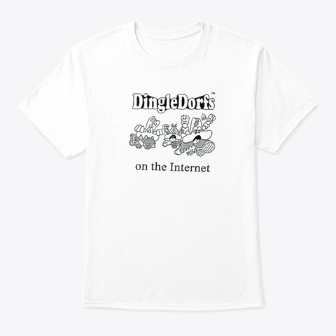Dingle Dorfs On The Internet White T-Shirt Front