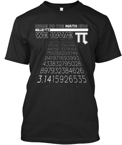 Pi Day 2017 Come To The Math Side Black T-Shirt Front