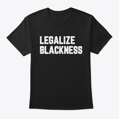 Legalize Blackness Black Pride Shirt