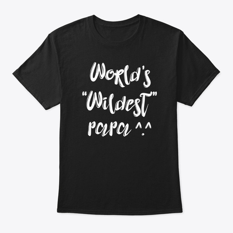 Wildest Papa Shirt Black T-Shirt Front