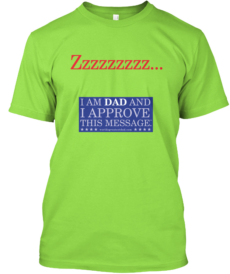 ZZZZZZ... Dad Approves This Message. Unisex Tshirt