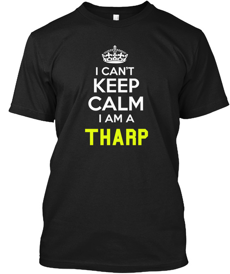 I Can't Keep Calm I Am A Tharp Black T-Shirt Front