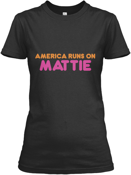 Mattie   America Runs On Black T-Shirt Front