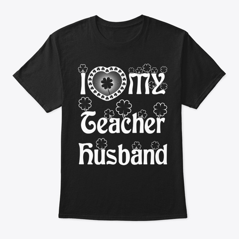 I Love My Teacher Husband Shirt Black T-Shirt Front