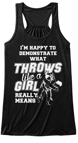 I'm Happy To Demonstrate What Throws Like A Girl Really Means Black T-Shirt Front