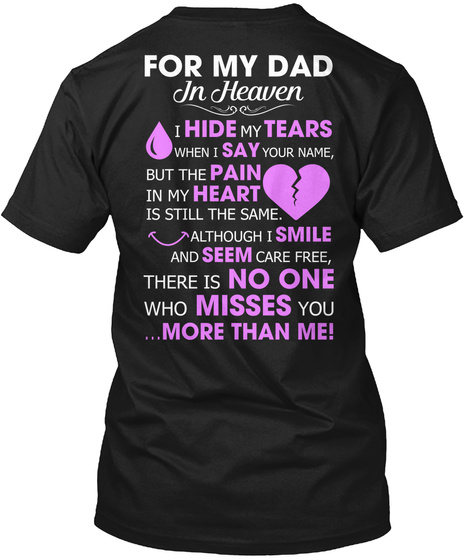For My Dad In Heaven I Hide My Tears When I Say Your Name But The Pain In My Heart Black T-Shirt Back