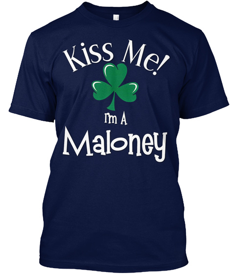 Kiss Me Im A Maloney Navy T-Shirt Front
