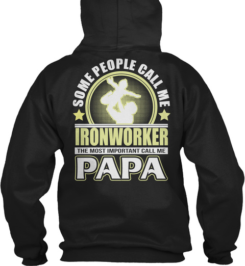 Some People Call Me Ironworker The Most Important Call Me Papa Black T-Shirt Back