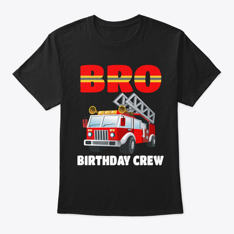 Bro Birthday Crew Fire Truck Birthday Fi Black T-Shirt Front