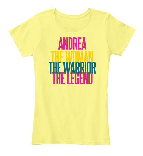 Andrea The Woman The Warrior The Legend Lemon Yellow T-Shirt Front