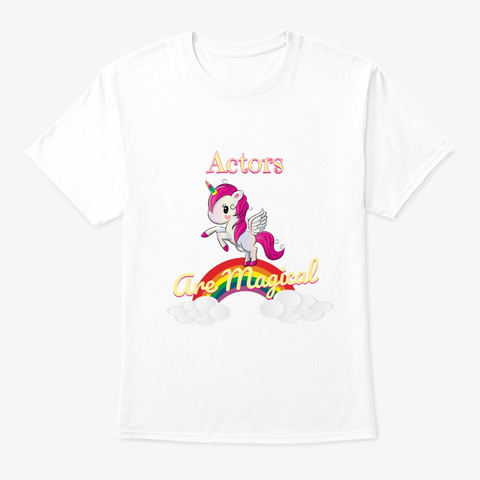 Actors Are Magical White T-Shirt Front