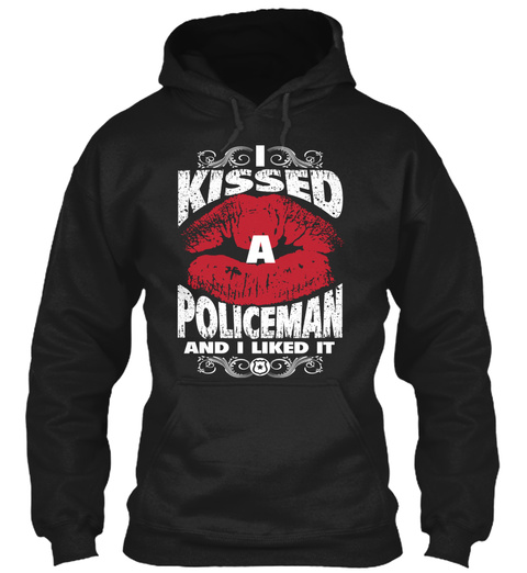 I Kissed A Policeman And I Liked It  Black T-Shirt Front